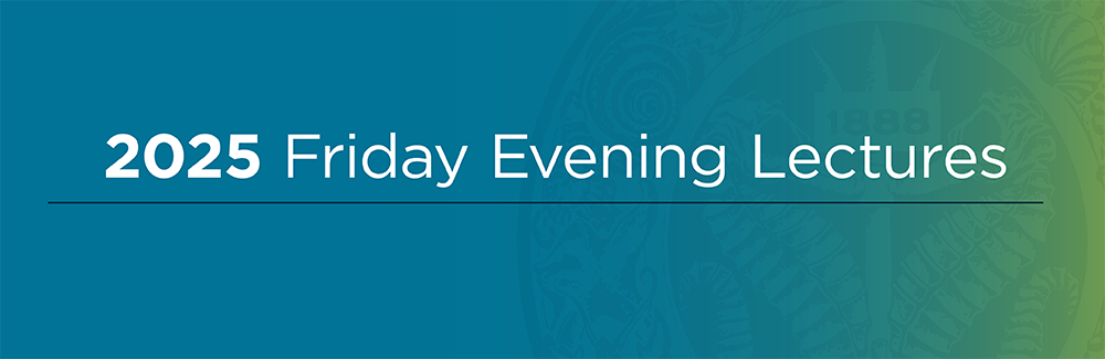 2025 Friday Evening Lectures
